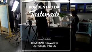 por-dentro-da-tastemade_s01e03-com-sao-gravados-os-nossos-veideos_l_thumb.jpg